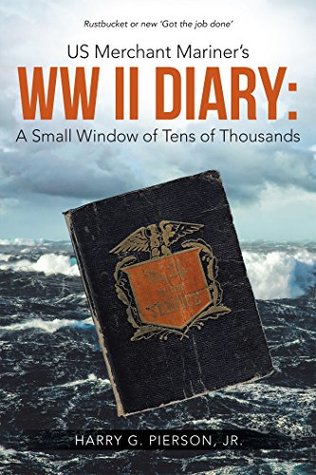 Read Us Merchant Mariner's Ww Ii Diary: a Small Window of Tens of Thousands - Harry Pierson Jr. file in PDF