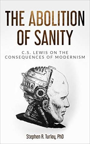 Download The Abolition of Sanity: C.S. Lewis on the Consequences of Modernism - Steve Turley file in PDF
