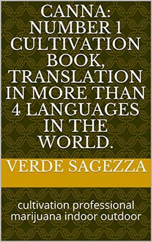 Download CANNA: NUMBER 1 CULTIVATION BOOK, TRANSLATION IN MORE THAN 4 LANGUAGES IN THE WORLD.: cultivation professional marijuana indoor outdoor - Verde Sagezza | ePub