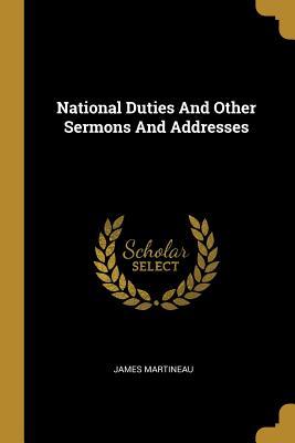 Read Online National Duties and Other Sermons and Addresses - James Martineau | ePub