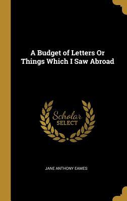 Download A Budget of Letters or Things Which I Saw Abroad - Jane Anthony Eames | ePub
