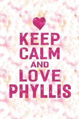 Read Keep Calm and Love Phyllis: First Name Funny Sayings Personalized Customized Names Gift Birthday Girl Women Mother's Day Notebook Journal -  file in PDF