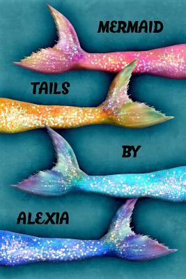 Read Mermaid Tails by Alexia: College Ruled Composition Book Diary Lined Journal - Lacy Lovejoy file in PDF