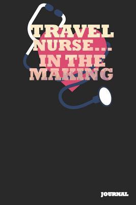 Full Download Travel Nurse Journal: In the Making Journal/Notebook Gift (6 X 9 - 110 Blank Pages) - SC Publishing | PDF