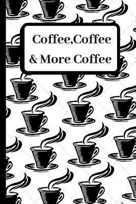 Full Download Coffee, Coffee & More Coffee: Novelty 120 Lined Pages Notebook / Journal / Composition Book (6 X 9) -  file in PDF