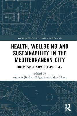 Read Online Health, Wellbeing and Sustainability in the Mediterranean City: Interdisciplinary Perspectives - Antonio Jimenez-Delgado | PDF
