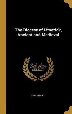 Read The Diocese of Limerick, Ancient and Medieval - John Begley file in PDF