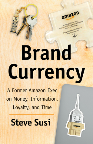 Full Download Brand Currency: A Former Amazon Exec on Money, Information, Loyalty, and Time - Steve Susi | ePub