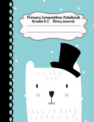 Read Online Primary Composition Notebook: Mr.Bear Primary Composition Notebook Grades K-2 Story Journal: Picture Space and Dashed Midline Kindergarten to Early Childhood 110 Story Paper Pages - Dim Ple | ePub