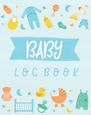 Read Baby Log Book: Baby's Daily Log Book, Track and Monitor Your Newborn Baby's Daily Schedule 8x10 Inches, 120 Pages - Rachel a Rivas file in ePub
