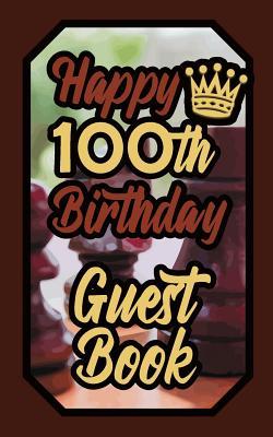 Full Download Happy 100th Birthday Guest Book: 100 One Hundred Boardgames Celebration Message Logbook for Visitors Family and Friends to Write in Comments & Best Wishes Gift Log (Birth Day Guestbook) - Alek file in PDF