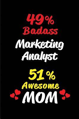 Download 49% Badass Marketing Analyst 51 % Awesome Mom: Blank Lined 6x9 Keepsake Journal/Notebooks for Mothers Day Birthday, Anniversary, Christmas, Thanksgiving, Holiday or Any Occasional Gifts for Mothers Who Are Marketing Analysts - Big Dreams Publishing file in ePub