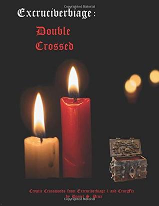 Read Online Double Crossed: Excruciverbiage I and II in one complete volume - Daniel S. Price file in ePub