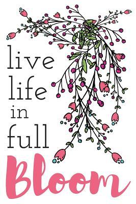 Full Download Live Life In Full Bloom Journal: A Blank Lined Personal Growth Notepad with a Pretty Cover - Qwerty Publishing file in ePub