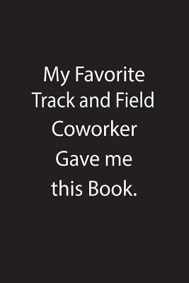 Read Online My Favorite Track and Field Coworker Gave Me This Book.: Blank Lined Notebook Journal Gift Idea - Kowork Publishing | PDF