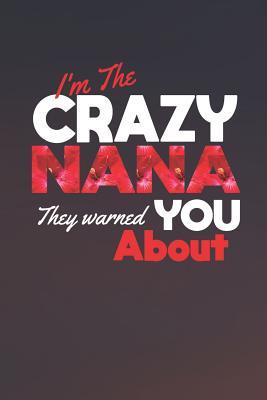 Read Online I'm the Crazy Nana They Warned You about: Family Grandma Women Mom Memory Journal Blank Lined Note Book Mother's Day Holiday Gift -  file in PDF