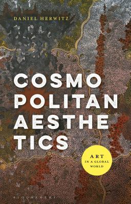 Full Download Cosmopolitan Aesthetics: Art in a Global World - Daniel Herwitz file in ePub