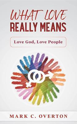 Read Online What Love Really Means: Love God, Love People - Mark C Overton | ePub
