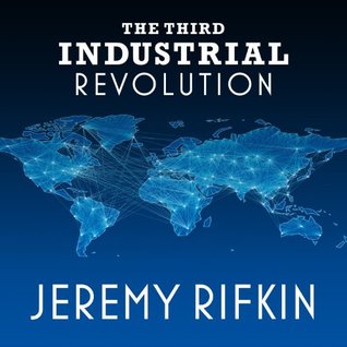 Read The Third Industrial Revolution: How Lateral Power Is Transforming Energy, the Economy, and the World - Jeremy Rifkin | PDF