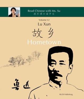 Full Download Lu Xun hometown - 鲁迅《故乡》: In Simplified and Traditional Chinese, with Pinyin and Other Useful Information for Self-Study - Xun Lu file in ePub