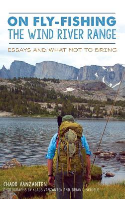 Download On Fly-Fishing the Wind River Range: Essays and What Not to Bring - Chadd VanZanten file in PDF