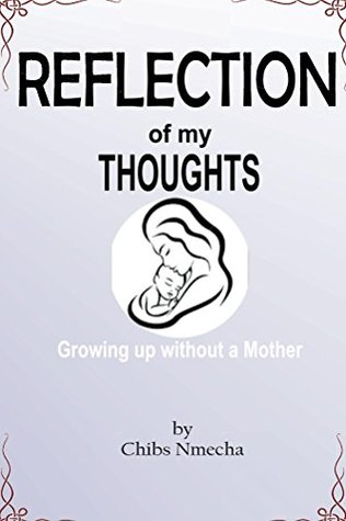 Full Download Reflection of my Thoughts: Growing up without a mother - Chibs Nmecha file in PDF