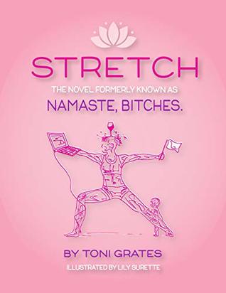 Download STRETCH: The novel formerly known as Namaste, Bitches. - Toni Grates | PDF