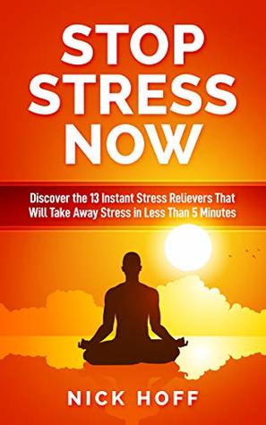 Download Stop Stress Now: Discover the 13 Instant Stress Relievers That Will Take Away Stress in Less Than 5 Minutes (The Get Away Stress Guides on How to Live a Stress Free Life Book 2) - Nick Hoff file in ePub