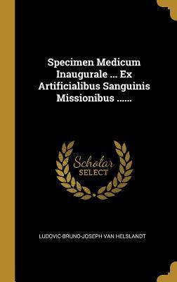 Read Specimen Medicum Inaugurale  Ex Artificialibus Sanguinis Missionibus - Ludovic-Bruno-Joseph Van Helslandt file in ePub
