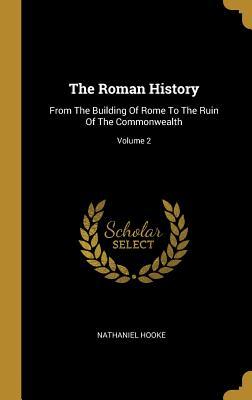 Read The Roman History: From the Building of Rome to the Ruin of the Commonwealth; Volume 2 - Nathaniel Hooke | PDF