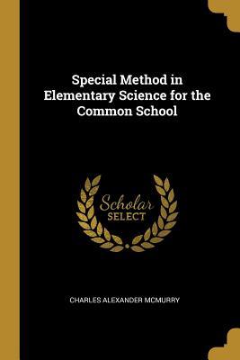 Download Special Method in Elementary Science for the Common School - Charles A. McMurry | ePub