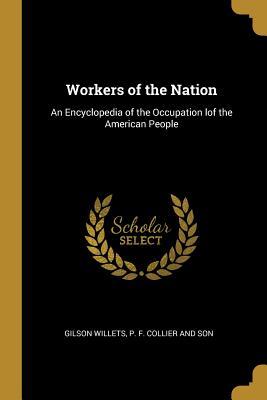 Full Download Workers of the Nation: An Encyclopedia of the Occupation Lof the American People - Gilson Willets file in PDF