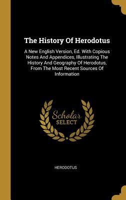 Full Download The History of Herodotus: A New English Version, Ed. with Copious Notes and Appendices, Illustrating the History and Geography of Herodotus, from the Most Recent Sources of Information - Herodotus | ePub