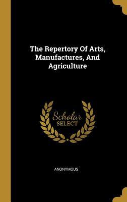 Read Online The Repertory of Arts, Manufactures, and Agriculture - Anonymous | PDF
