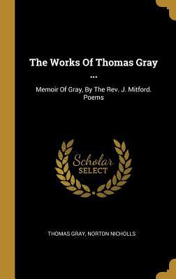 Read The Works Of Thomas Gray : Memoir Of Gray, By The Rev. J. Mitford. Poems - Thomas Gray | ePub