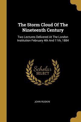Read The Storm Cloud of the Nineteenth Century: Two Lectures Delivered at the London Institution February 4th and 11th, 1884 - John Ruskin file in ePub