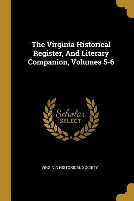 Download The Virginia Historical Register, And Literary Companion, Volumes 5-6 - Virginia Historical Society | ePub