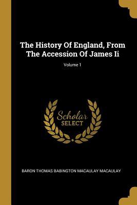 Full Download The History Of England, From The Accession Of James Ii; Volume 1 - Thomas Babington Macaulay file in ePub