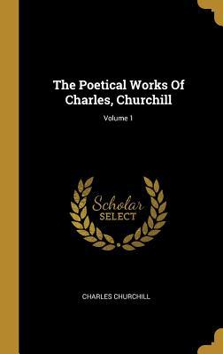 Read The Poetical Works of Charles, Churchill; Volume 1 - Charles Churchill | PDF