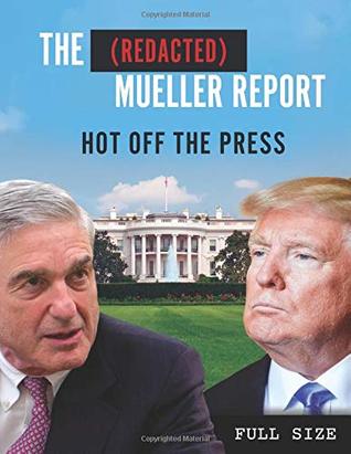 Full Download The (Redacted) Mueller Report: Hot Off The Press - Robert S. Mueller III | ePub