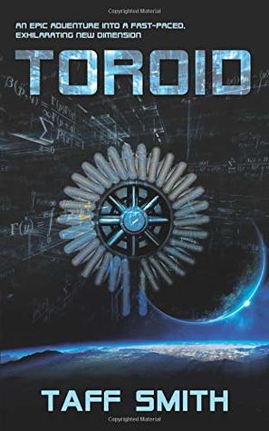Download Toroid: An Epic Adventure Into a Fast-Paced, Exhilarating New Dimension - Taff Smith | ePub