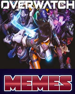 Full Download Memes: Overwatch World Class Funny Memes Awesome Overwatch Comedy - Memes file in PDF