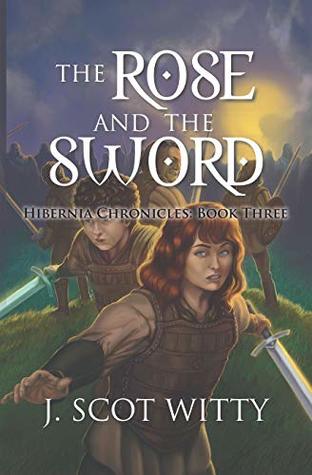 Read The Rose and the Sword (Hibernia Chronicles #3) - J. Scot Witty file in ePub
