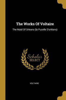 Read The Works Of Voltaire: The Maid Of Orleans (la Pucelle D'orl�ans) - Voltaire file in PDF