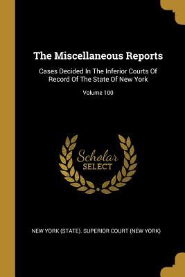 Read The Miscellaneous Reports: Cases Decided In The Inferior Courts Of Record Of The State Of New York; Volume 100 - New York (State) Superior Court (New Yo file in ePub