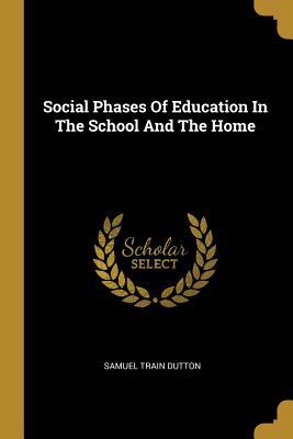 Download Social Phases Of Education In The School And The Home - Samuel Train Dutton file in ePub