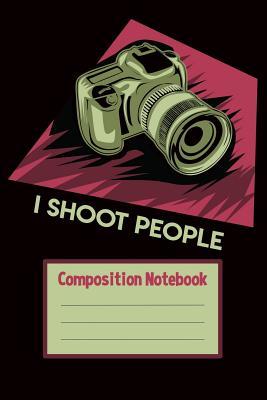 Read Composition Notebook I Shoot People: Blank Journal With Ruled Lined Paper - Photographer Camera -  | PDF