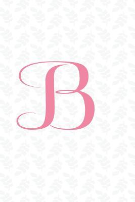 Full Download B: Cute Letter A Monogram Journal / Diary / Initial Gift (6 x 9 Inches - 110 Blank Lined Pages) - Monogram Publishing | PDF