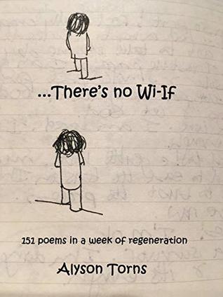 Read There's No Wi-If: 151 Poems In A Week Of Regeneration - Alyson Torns file in ePub