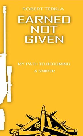 Download Earned Not Given: My Path to Becoming A Sniper - Robert Terkla file in ePub